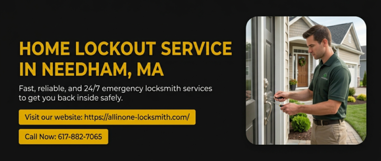 Locked Out? Home Lockout Service Needham, MA – Fast 24/7 Help